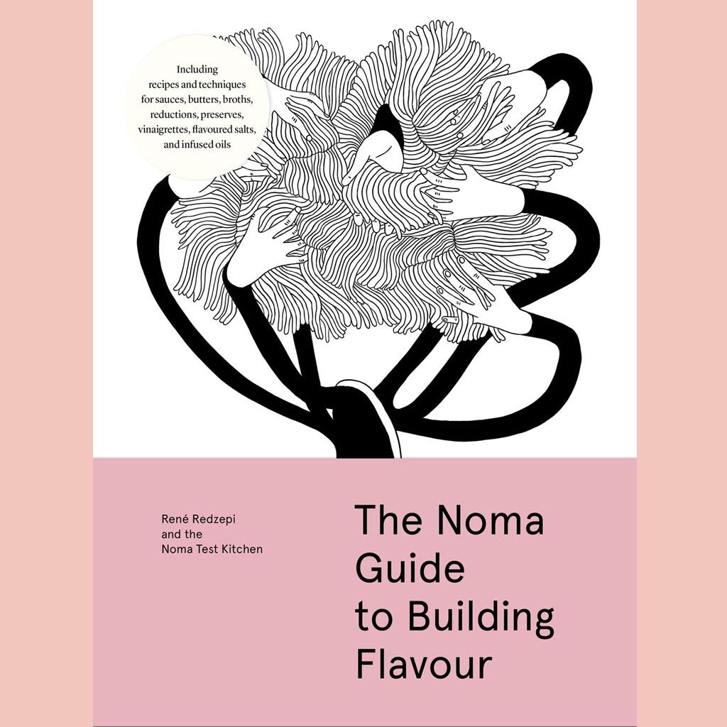 Signed Edition: The Noma Guide to Building Flavor: Including recipes and techniques for sauces, butters, broths, reductions, preserves, vinaigrettes, flavoured salts, and infused oils (René Redzepi, Noma Test Kitchen)