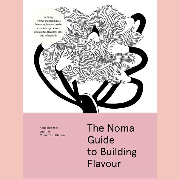 Signed Edition: The Noma Guide to Building Flavor: Including recipes and techniques for sauces, butters, broths, reductions, preserves, vinaigrettes, flavoured salts, and infused oils (René Redzepi, Noma Test Kitchen)