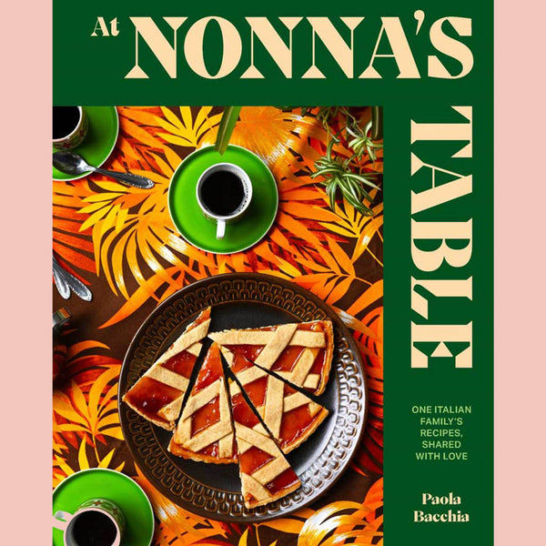 At Nonna's Table: One Italian Family's Recipes, Shared with Love (Paola Bacchia)