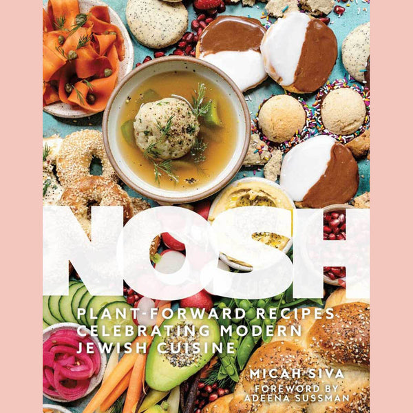 Nosh: Plant-Forward Recipes Celebrating Modern Jewish Cuisine (Micah Siva)