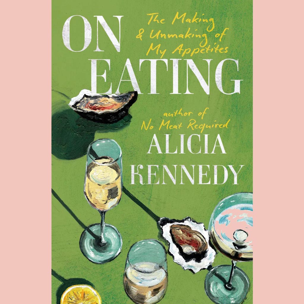 On Eating: The Making and Unmaking of My Appetites (Alicia Kennedy)