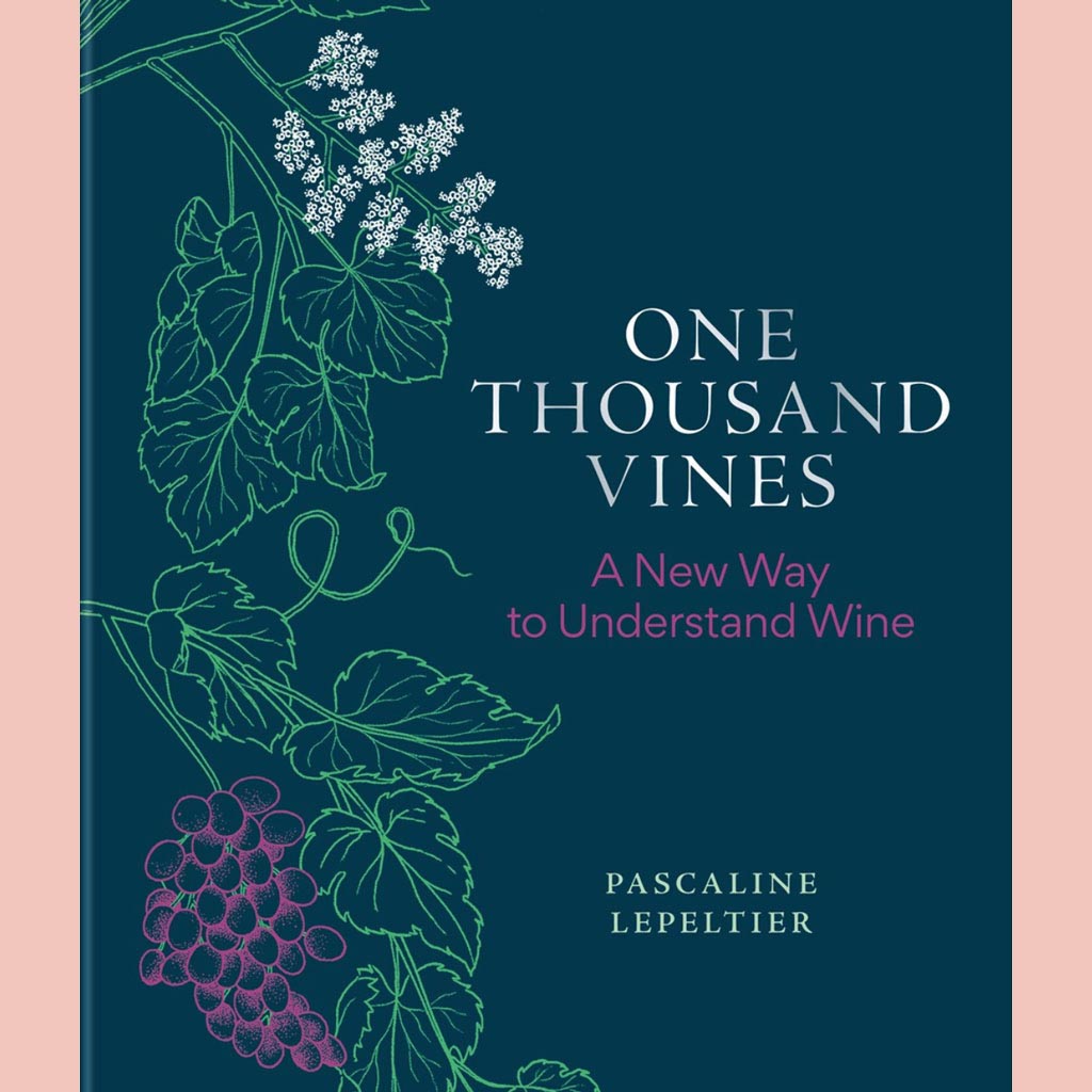 One Thousand Vines: A New Way to Understand Wine (Pascaline Lepeltier)