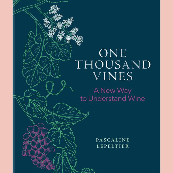 One Thousand Vines: A New Way to Understand Wine (Pascaline Lepeltier)