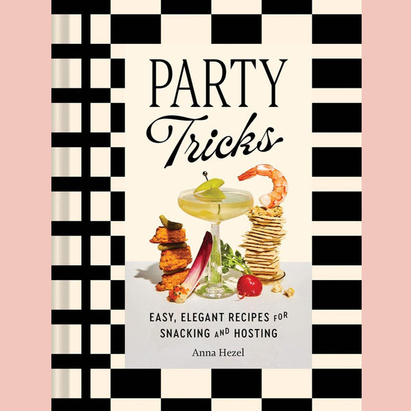 Party Tricks:  Easy, Elegant Recipes for Snacking and Hosting (Anna Hezel)