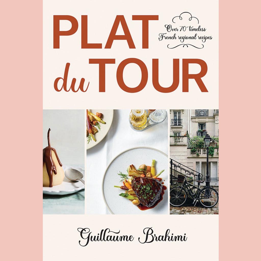 Plat du Tour: Over 70 Timeless Regional French Recipes (Guillaume Brahimi)