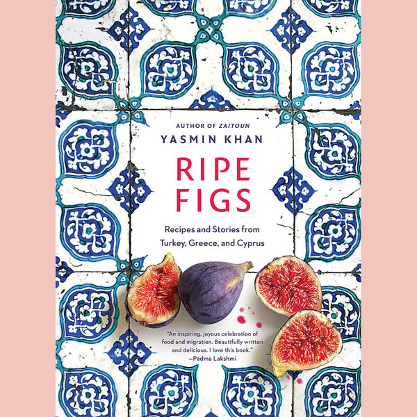 Signed Edition: Ripe Figs: Recipes and Stories from Turkey, Greece, and Cyprus (Yasmin Khan)