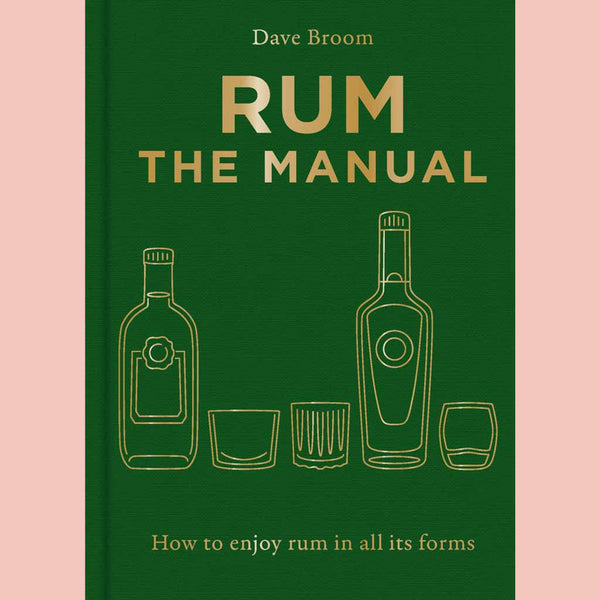 Rum The Manual: How to enjoy rum in all its forms (Dave Broom)