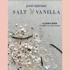Salt and Vanilla: A Cook’s Book of Edible Art with Stories  (Judd Servidio)