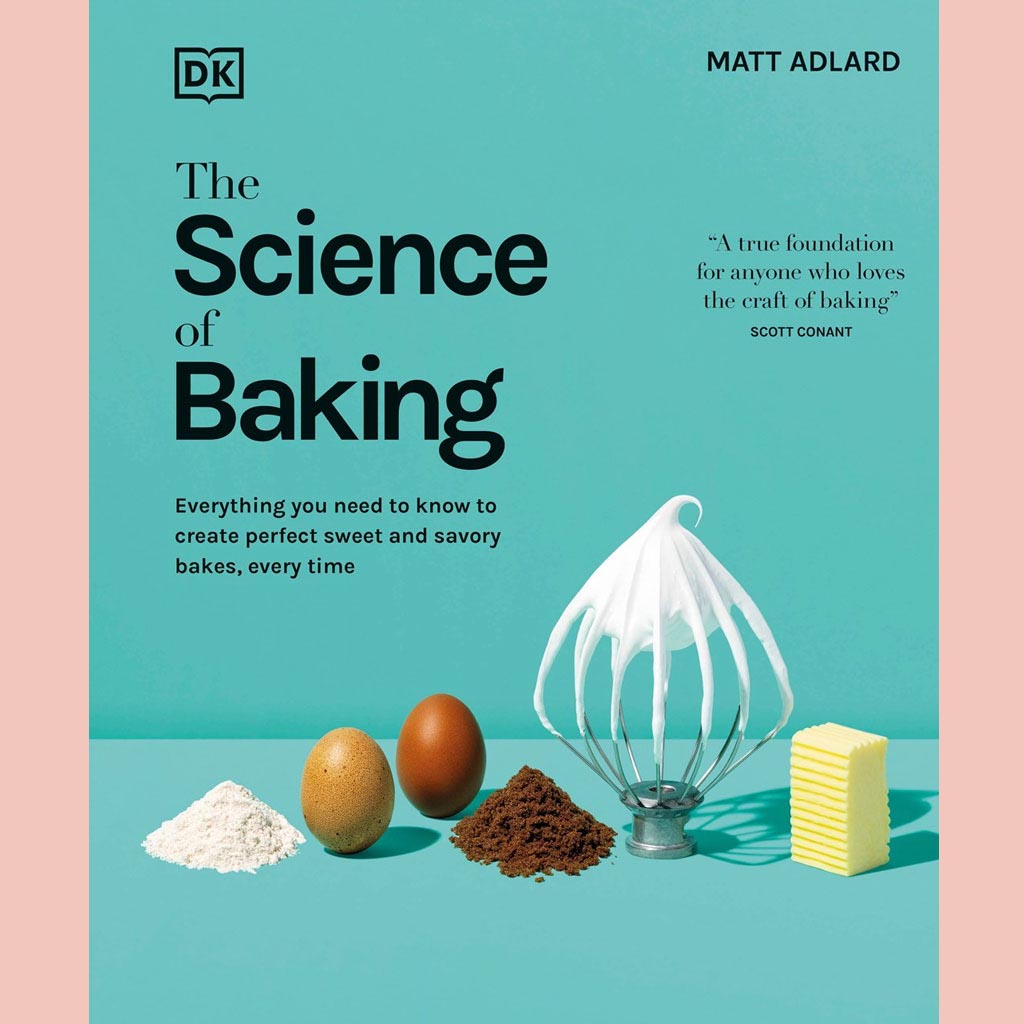The Science of Baking:  Everything You Need to Know to Create Perfect Sweet and Savory Bakes, Every Time (Matt Adlard)