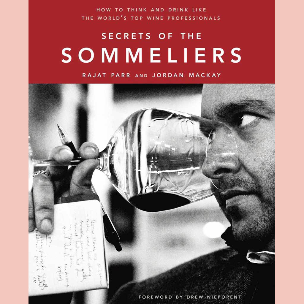 Secrets of the Sommeliers: How to Think and Drink Like the World's Top Wine Professionals (Rajat Parr, Jordan Mackay)