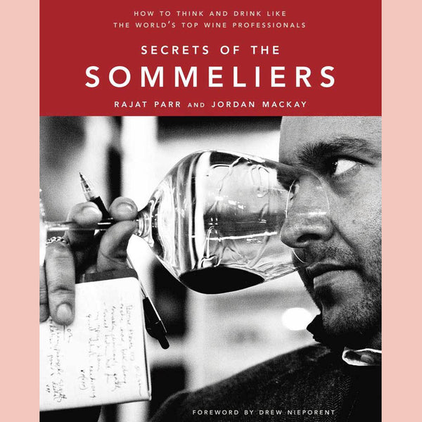 Secrets of the Sommeliers: How to Think and Drink Like the World's Top Wine Professionals (Rajat Parr, Jordan Mackay)