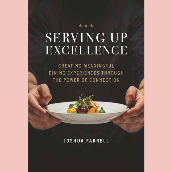Signed Edition: Serving Up Excellence: Creating Meaningful Dining Experiences through the Power of Connection (Joshua Farrell)