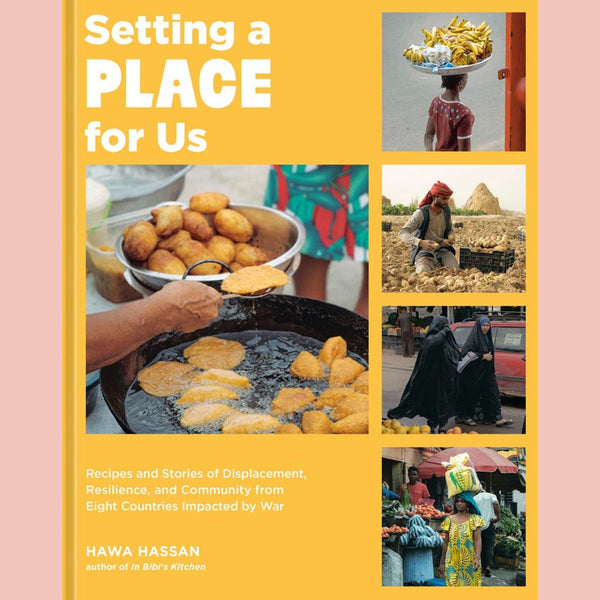 Signed Edition: Setting a Place for Us : Recipes and Stories of Displacement, Resilience, and Community from Eight Countries Impacted by War (Hawa Hassan)