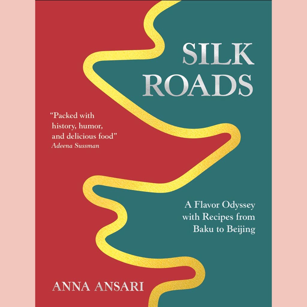 Silk Roads: A Flavor Odyssey with Recipes from Baku to Beijing (Anna Ansari)