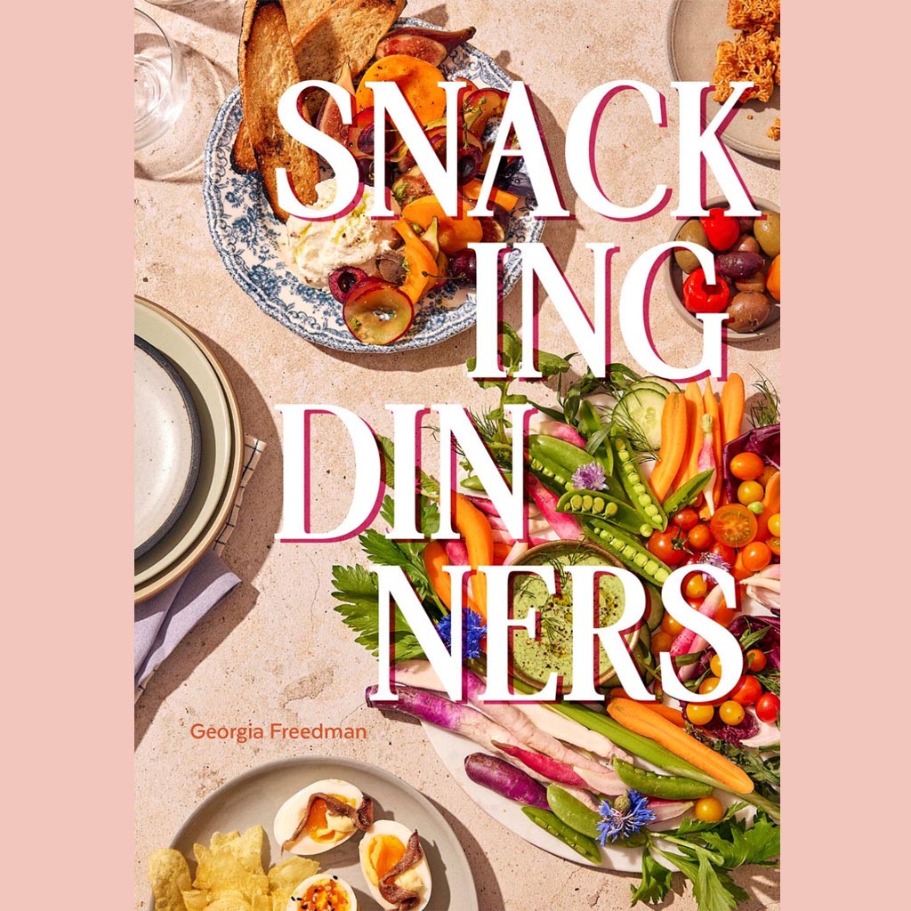Signed: Snacking Dinners: 50+ Recipes for Low-Lift, High-Reward Dinners That Delight (Georgia Freedman)