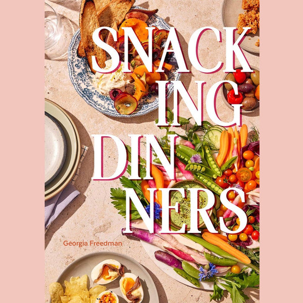 Signed: Snacking Dinners: 50+ Recipes for Low-Lift, High-Reward Dinners That Delight (Georgia Freedman)