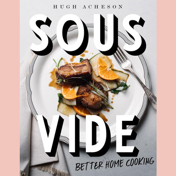 Sous Vide: Better Home Cooking (Hugh Acheson)