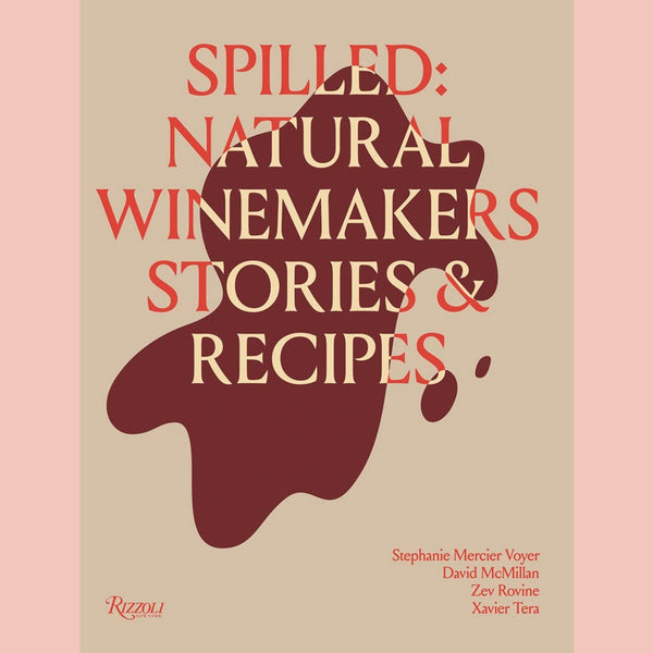 Spilled: Stories & Recipes From Natural Winemakers (Stephanie Mercier Voyer, David McMillan, Zev Rovine, Xavier Tera)