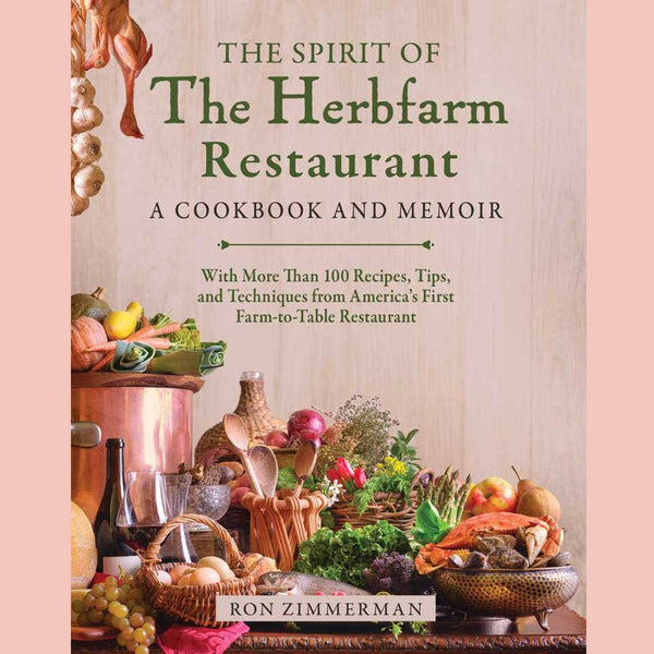 Shopworn: The Spirit of The Herbfarm Restaurant: A Cookbook and Memoir: With More Than 100 Recipes, Tips, and Techniques from America's First Farm-to-Table Restaurant (Ron Zimmerman)
