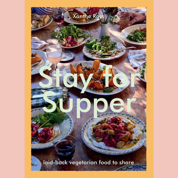 Stay for Supper: Laid-back Vegetarian Food to Share (Xanthe Gladstone)