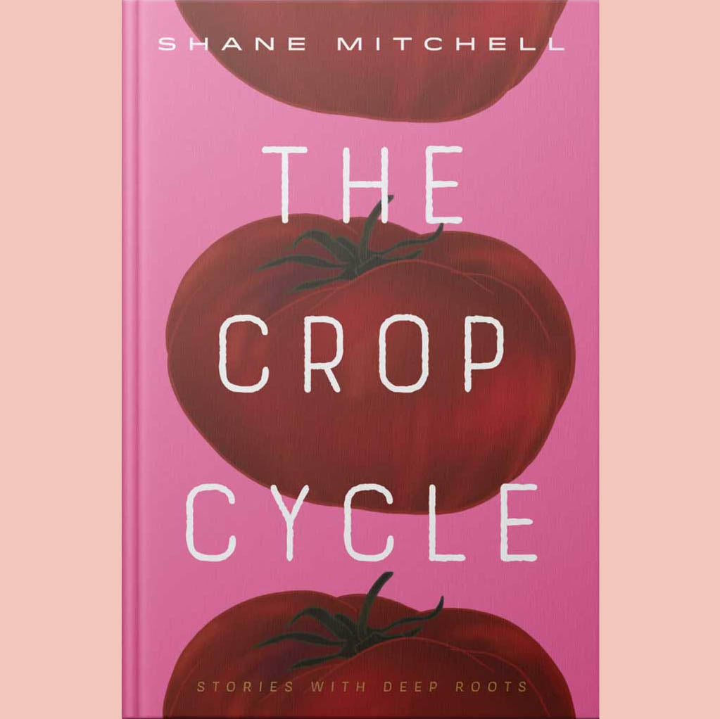 The Crop Cycle: Stories with Deep Roots (Shane Mitchell)
