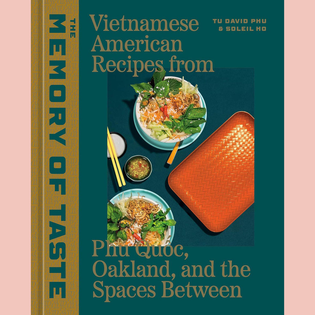 The Memory of Taste: Vietnamese American Recipes from Phú Quoc, Oakland, and the Spaces Between (Tu David Phu, Soleil Ho)
