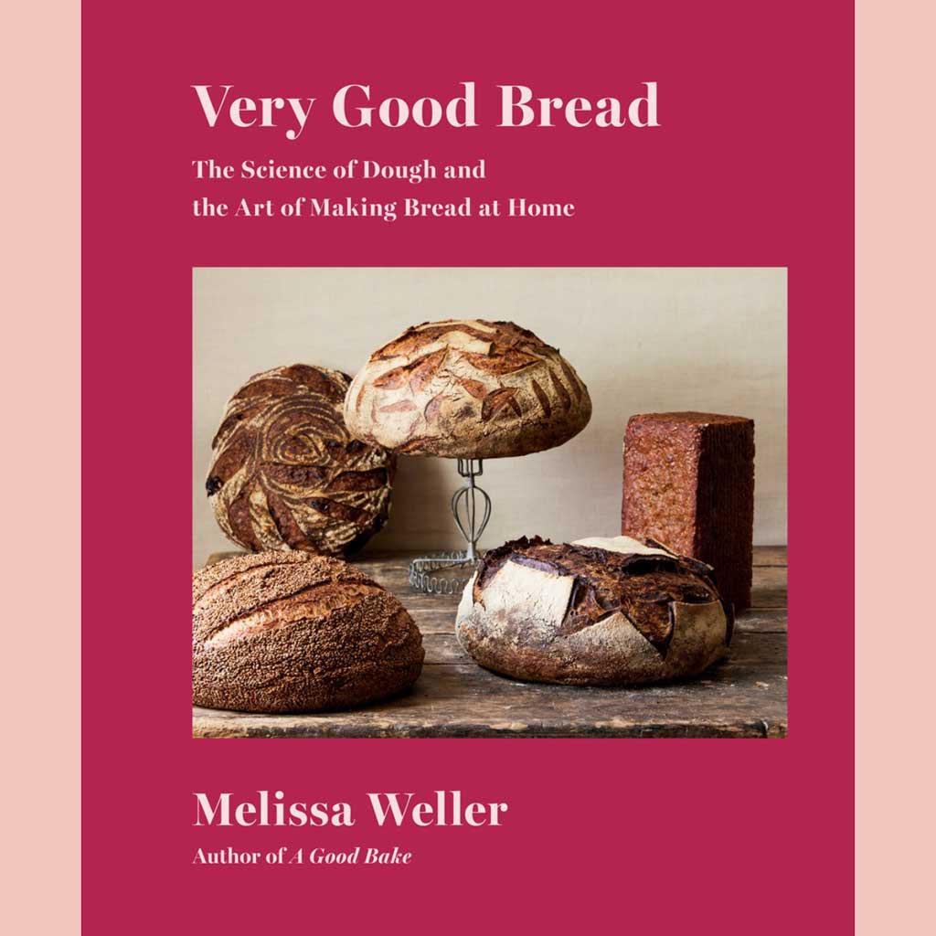Very Good Bread: The Science of Dough and the Art of Making Bread at Home (Melissa Weller)