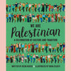We Are Palestinian: A Celebration of Culture and Tradition (Reem Kassis,Noha Eilouti (Illustrated by)