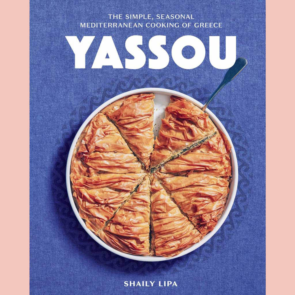 Yassou: The Simple, Seasonal Mediterranean Cooking of Greece (Shaily Lipa)