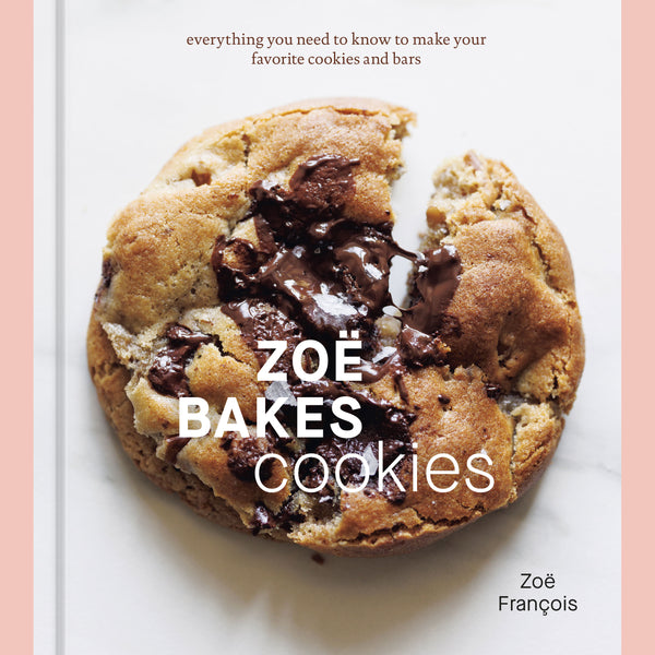 Zoë Bakes Cookies: Everything you Need to Know to Make Your Favorite Cookies and Bars (Zoë François)