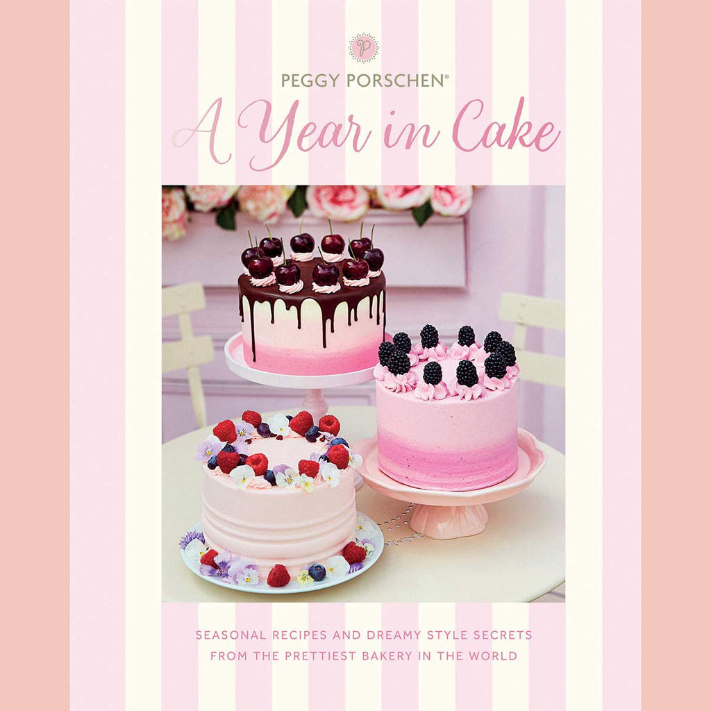 A Year in Cake: Seasonal Recipes and Dreamy Style Secrets From the Prettiest Bakery in the World (Peggy Porschen)