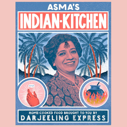 Asma's Indian Kitchen: Home-Cooked Food Brought to You by Darjeeling Express (Asma Khan)