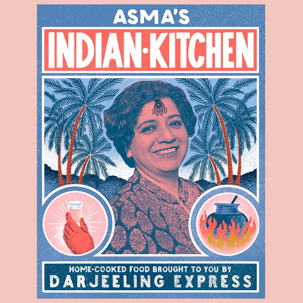 Asma's Indian Kitchen: Home-Cooked Food Brought to You by Darjeeling Express (Asma Khan)