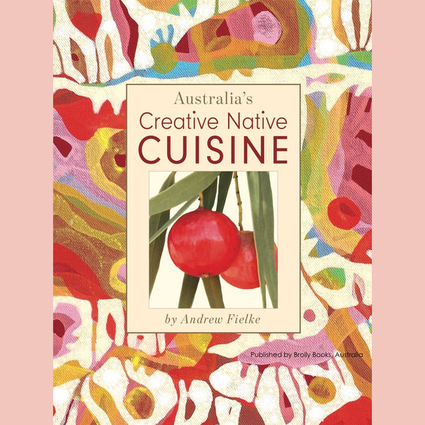 Australia's Creative Native Cuisine (Andrew Fielke)