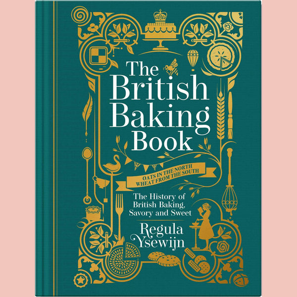 The British Baking Book: The History of British Baking, Savory and Sweet (Regula Ysewijn)