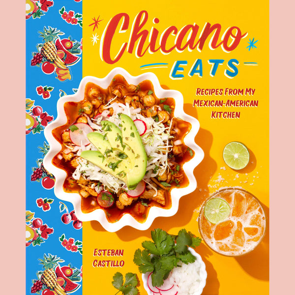 Chicano Eats: Recipes From My Mexican-American Kitchen (Esteban Castillo)