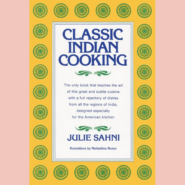 Classic Indian Cooking (Julie Sahni)