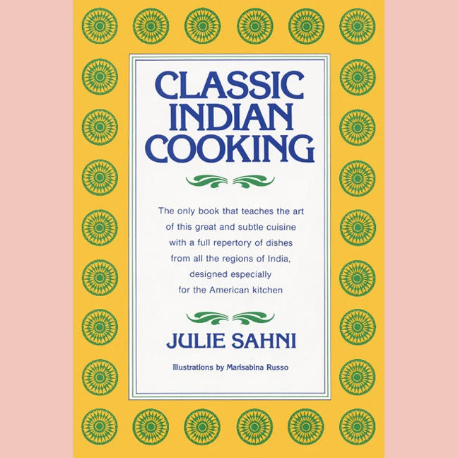 Classic Indian Cooking (Julie Sahni)
