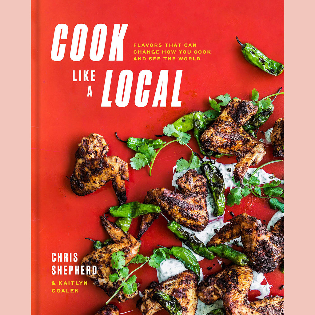 Cook Like a Local: Flavors That Can Change How You Cook and See the World (Chris Sheperd)