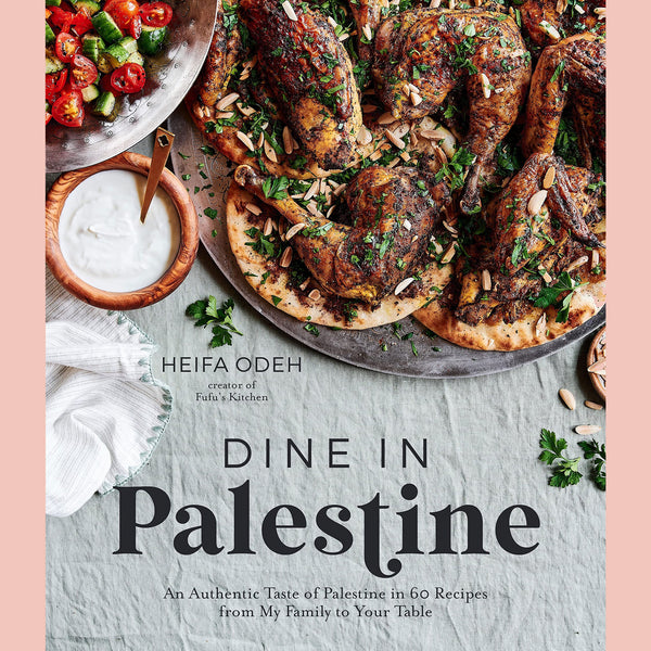 Dine in Palestine: An Authentic Taste of Palestine in 60 Recipes from My Family to Your Table (Heifa Odeh)