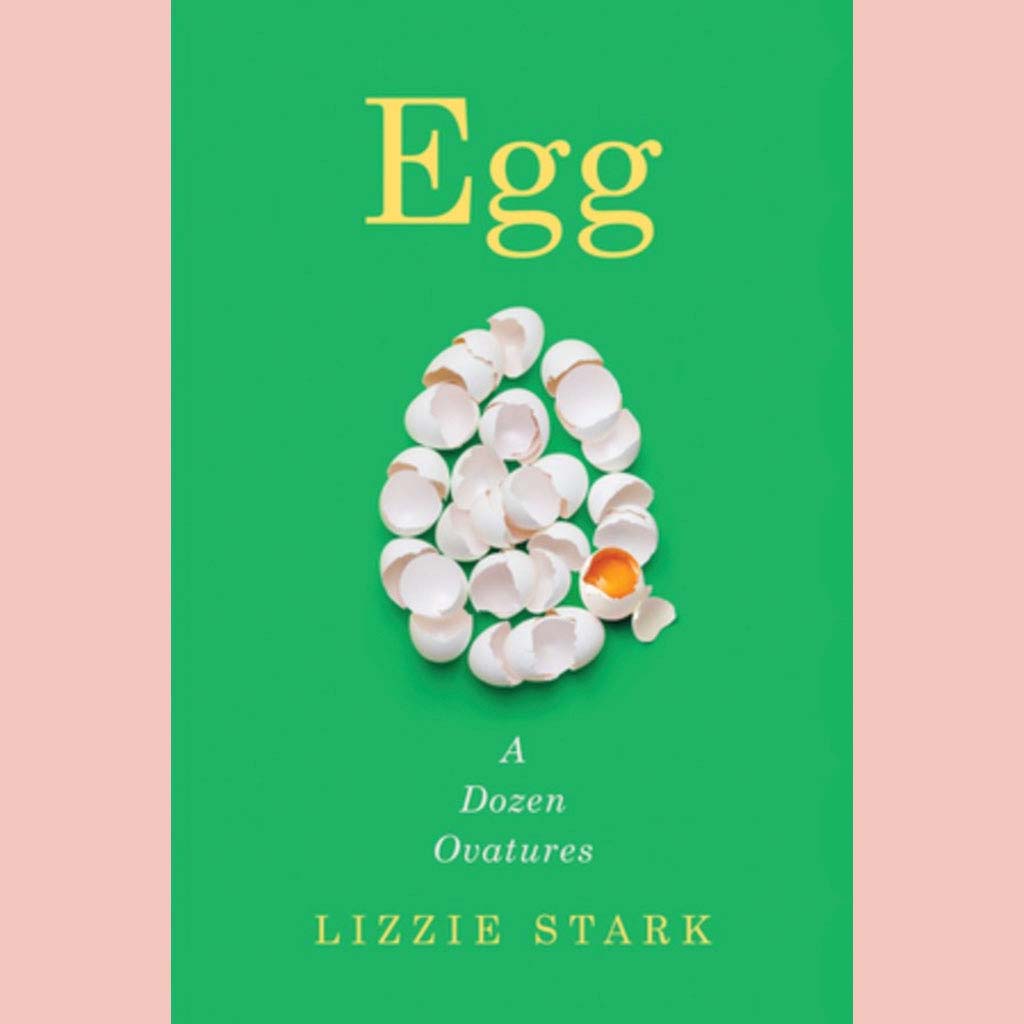 Egg : A Dozen Ovatures (Lizzie Stark)