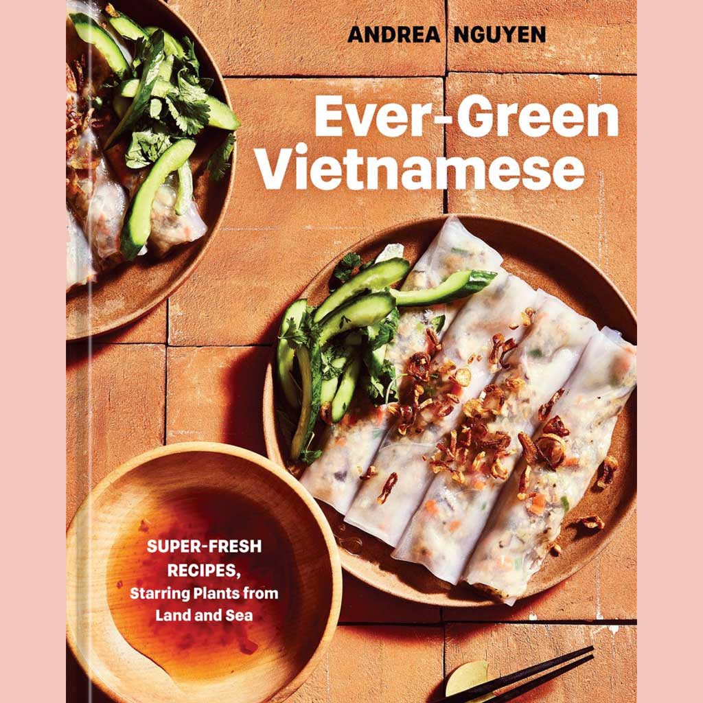 Ever-Green Vietnamese : Super-Fresh Recipes, Starring Plants from Land and Sea (Andrea Nguyen)