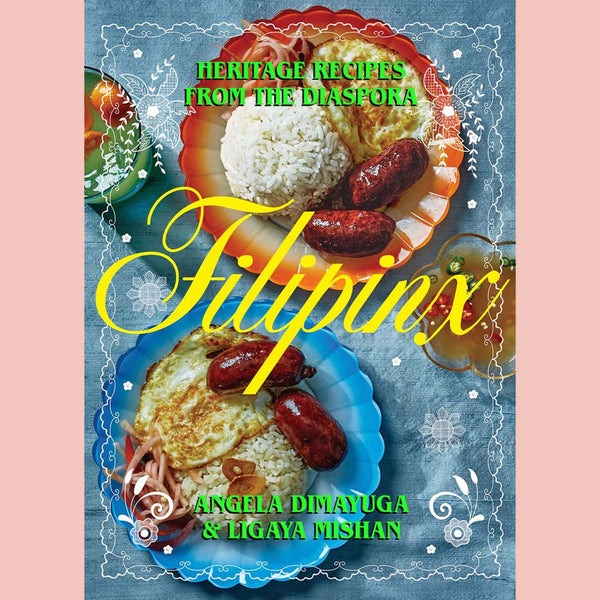 Filipinx: Heritage Recipes from the Diaspora (Angela Dimayuga, Ligaya Mishan)