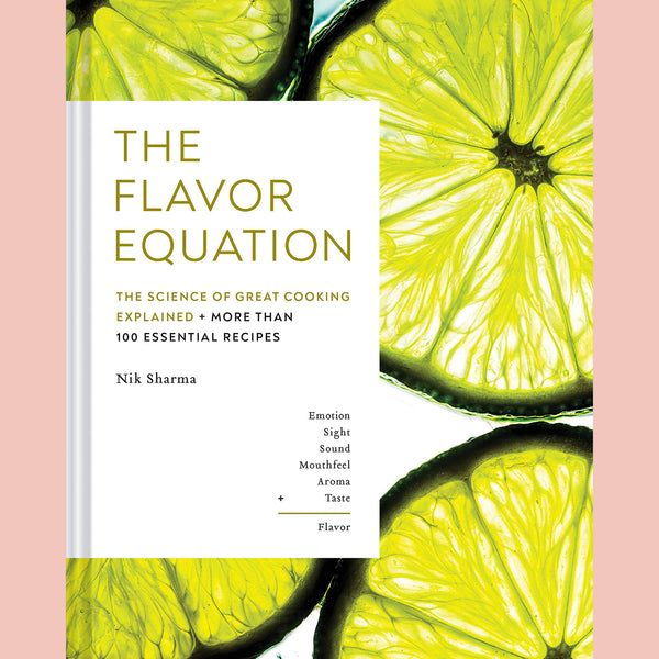 The Flavor Equation: The Science of Great Cooking Explained in More Than 100 Essential Recipes (Nik Sharma)