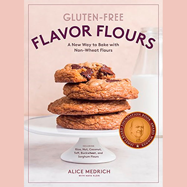 Gluten-Free Flavor Flours: A New Way to Bake with Non-Wheat Flours, Including Rice, Nut, Coconut, Teff, Buckwheat, and Sorghum Flours (Alice Medrich)