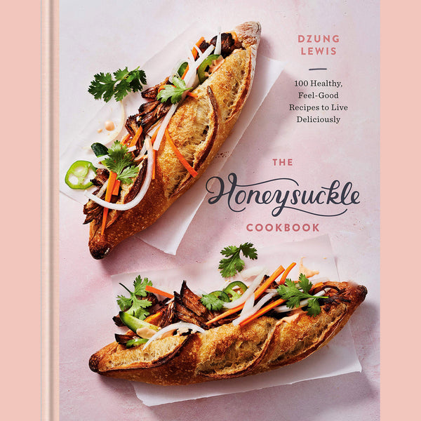 Signed: The Honeysuckle Cookbook: 100 Healthy, Feel-Good Recipes to Live Deliciously (Dzung Lewis)