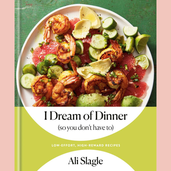 Signed Bookplate: I Dream of Dinner (so You Don't Have To): Low-Effort, High-Reward Recipes (Ali Slagle)