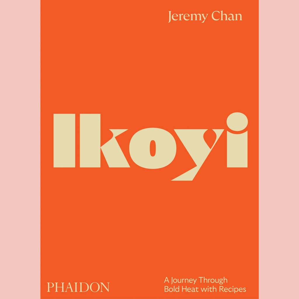 Ikoyi: A Journey Through Bold Heat with Recipes (Jeremy Chan)
