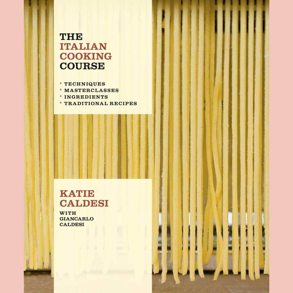 The Italian Cooking Course : Techniques. Masterclasses. Ingredients. Traditional Recipes (Katie Caldesi with Giancarlo Caldesi)