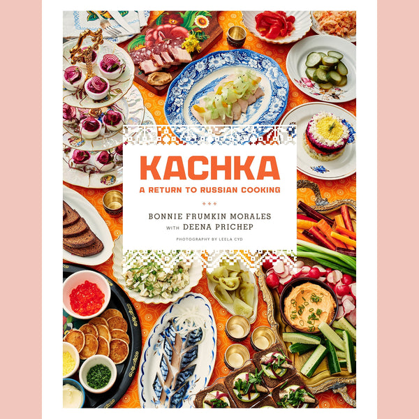 Kachka: A Return to Russian Cooking (Bonnie Frumkin Morales, Deena Prichep)